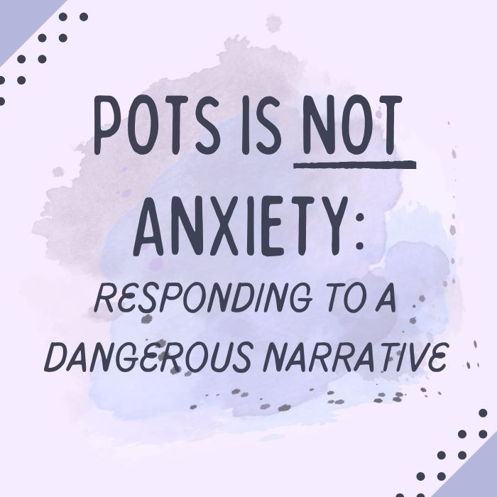 POTS is Not Anxiety Responding to a Dangerous Narrative Invisible Chaos